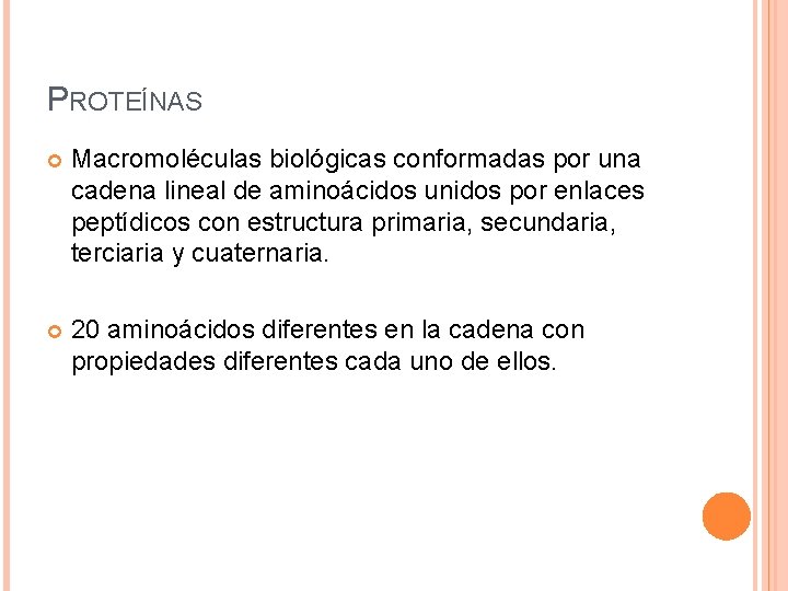 PROTEÍNAS Macromoléculas biológicas conformadas por una cadena lineal de aminoácidos unidos por enlaces peptídicos