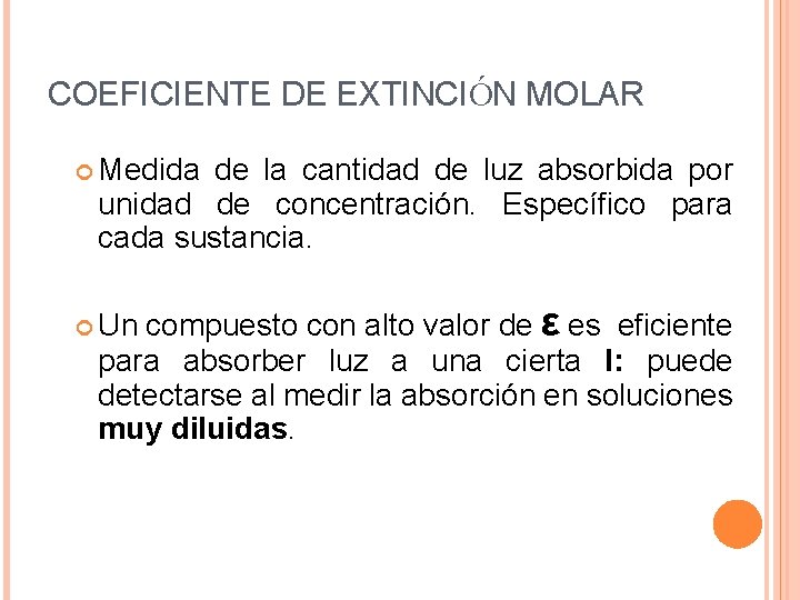 COEFICIENTE DE EXTINCIÓN MOLAR Medida de la cantidad de luz absorbida por unidad de