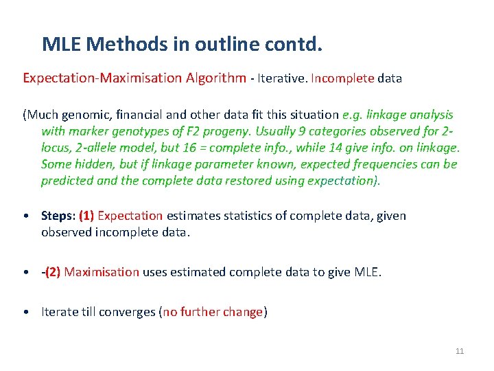 MLE Methods in outline contd. Expectation-Maximisation Algorithm - Iterative. Incomplete data (Much genomic, financial