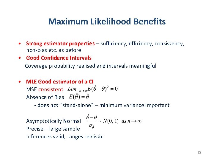Maximum Likelihood Benefits • Strong estimator properties – sufficiency, efficiency, consistency, non-bias etc. as