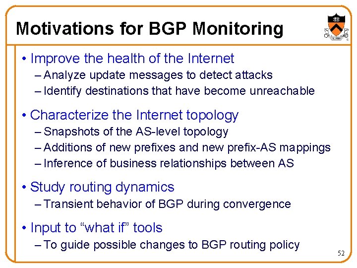 Motivations for BGP Monitoring • Improve the health of the Internet – Analyze update