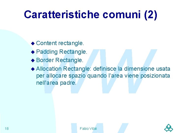 Caratteristiche comuni (2) WW u Content rectangle. u Padding Rectangle. u Border Rectangle. u