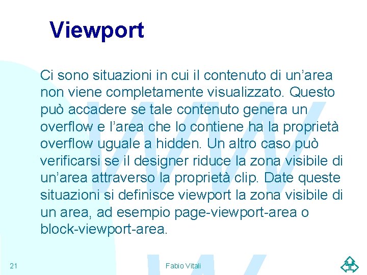Viewport Ci sono situazioni in cui il contenuto di un’area non viene completamente visualizzato.
