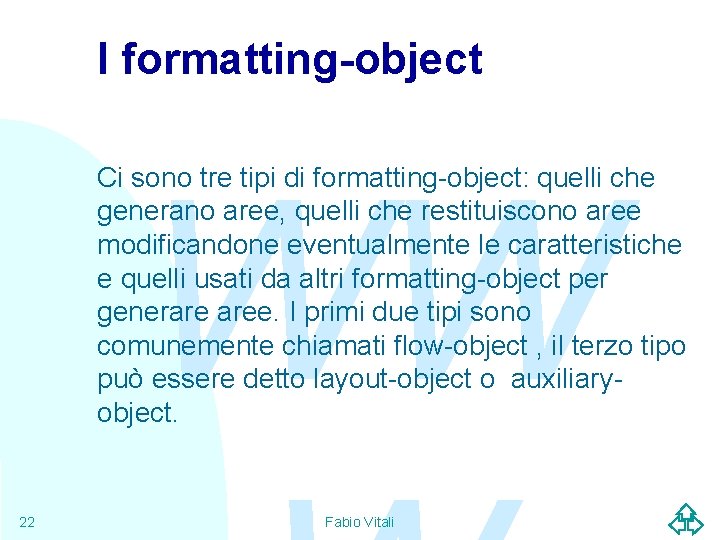 I formatting-object WW Ci sono tre tipi di formatting-object: quelli che generano aree, quelli