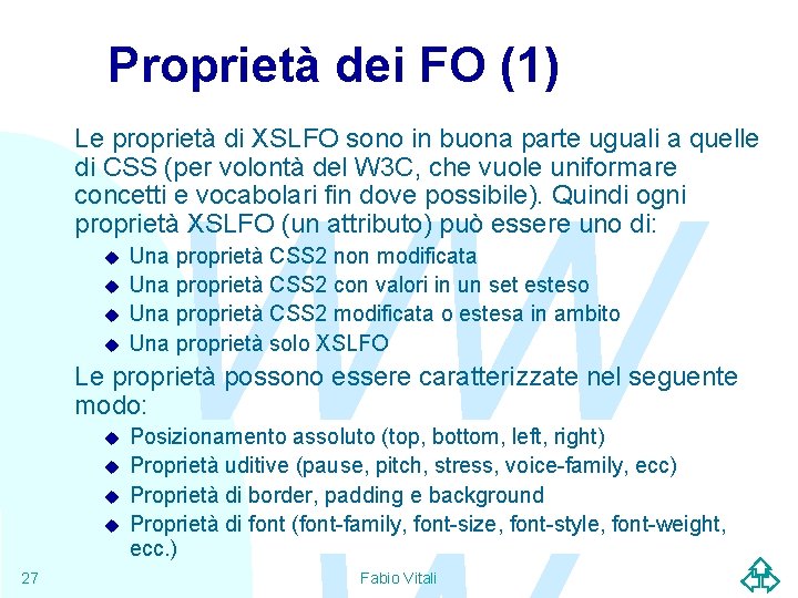 Proprietà dei FO (1) Le proprietà di XSLFO sono in buona parte uguali a
