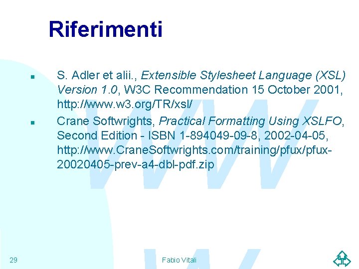 Riferimenti n n 29 S. Adler et alii. , Extensible Stylesheet Language (XSL) Version