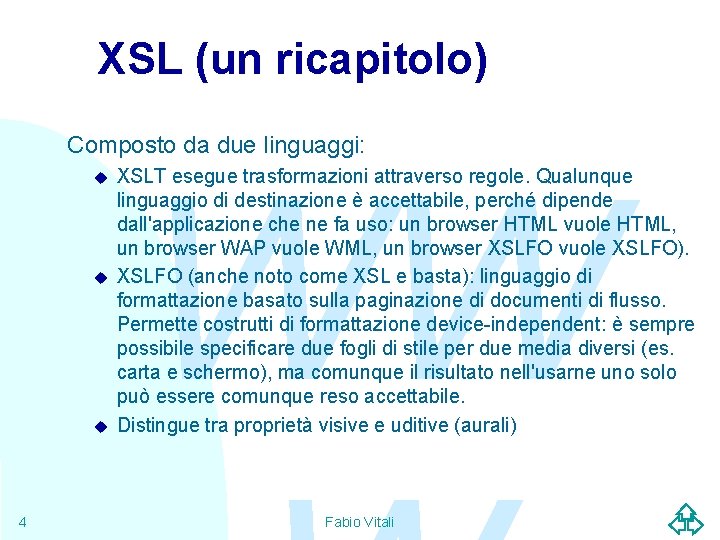XSL (un ricapitolo) Composto da due linguaggi: u u u 4 WW XSLT esegue