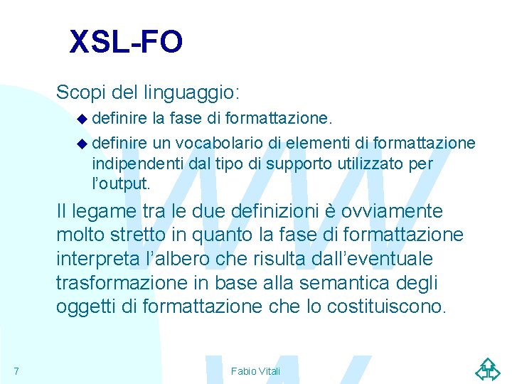 XSL-FO Scopi del linguaggio: WW u definire la fase di formattazione. u definire un
