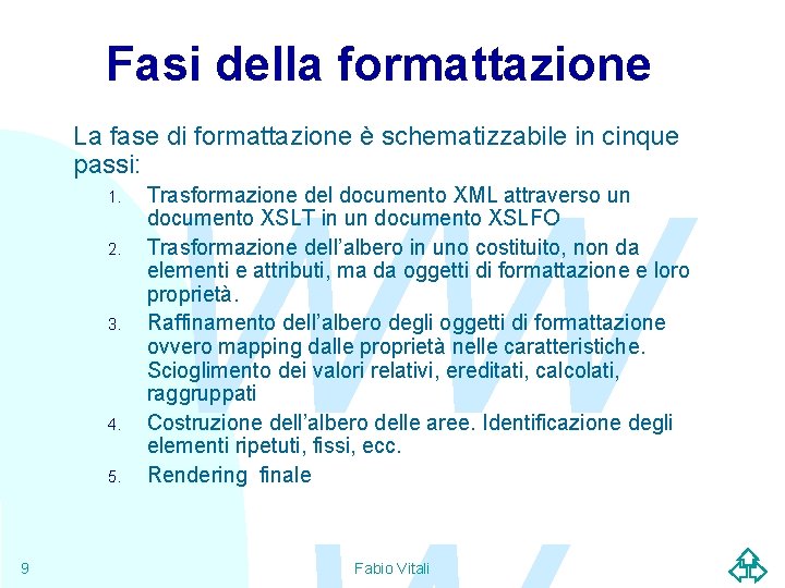 Fasi della formattazione La fase di formattazione è schematizzabile in cinque passi: 1. 2.