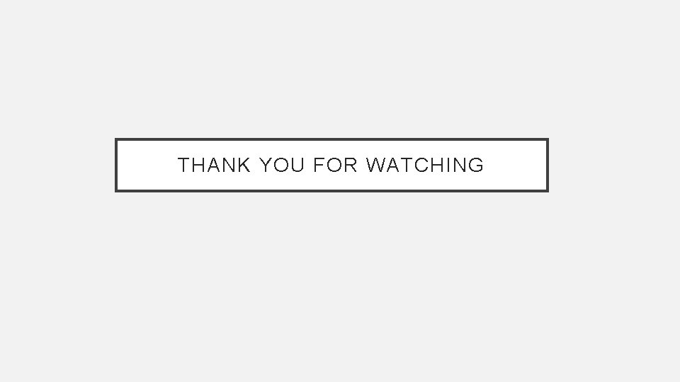 THANK YOU FOR WATCHING 