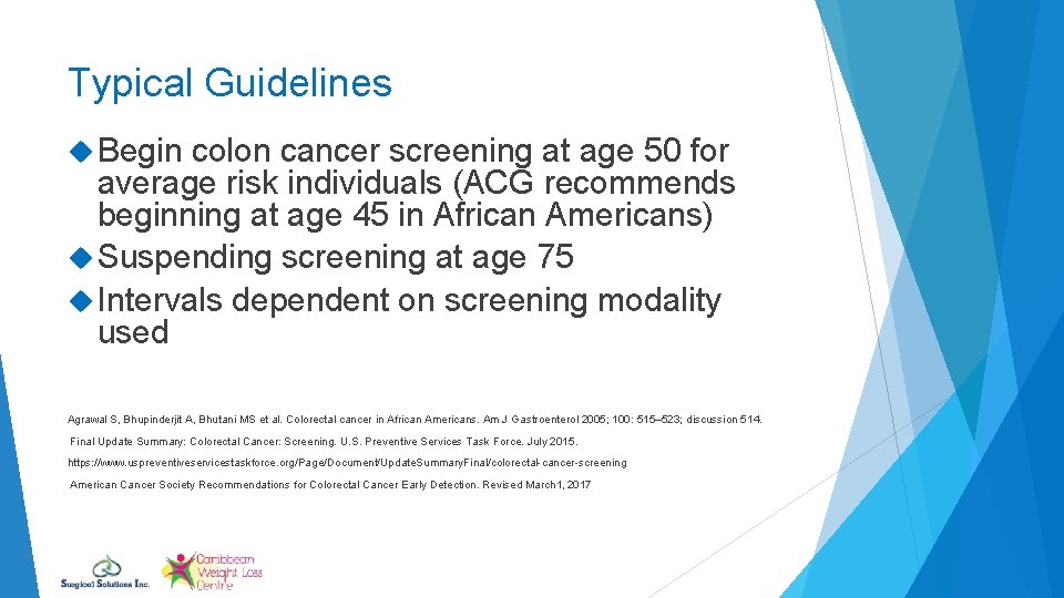 Typical Guidelines Begin colon cancer screening at age 50 for average risk individuals (ACG