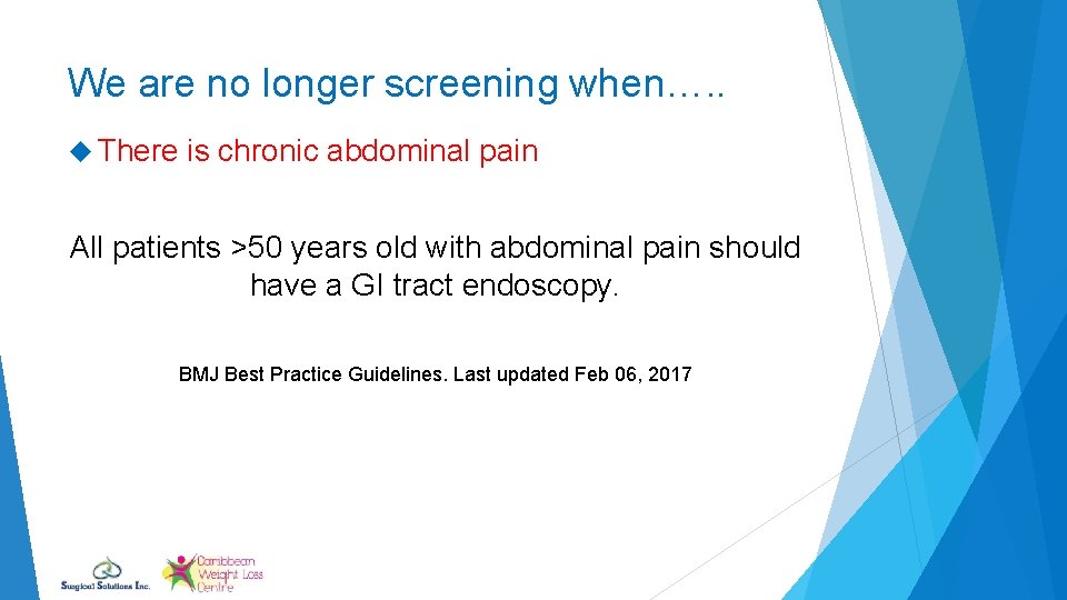 We are no longer screening when…. . There is chronic abdominal pain All patients