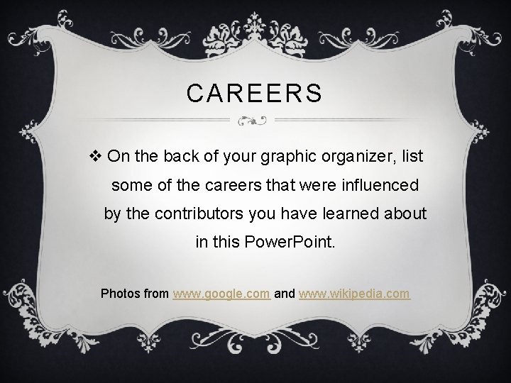 CAREERS v On the back of your graphic organizer, list some of the careers