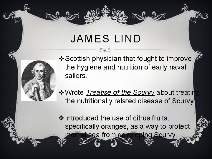 JAMES LIND v. Scottish physician that fought to improve the hygiene and nutrition of JAMES LIND v. Scottish physician that fought to improve the hygiene and nutrition of