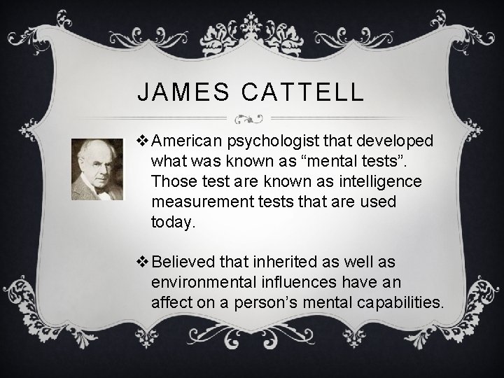 JAMES CATTELL v. American psychologist that developed what was known as “mental tests”. Those