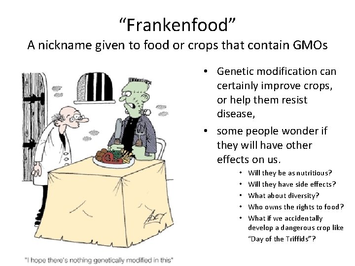 “Frankenfood” A nickname given to food or crops that contain GMOs • Genetic modification