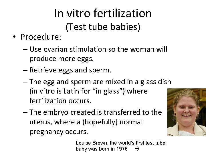 In vitro fertilization • Procedure: (Test tube babies) – Use ovarian stimulation so the