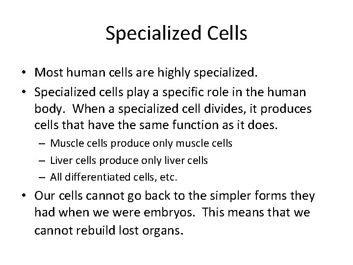 Specialized Cells • Most human cells are highly specialized. • Specialized cells play a