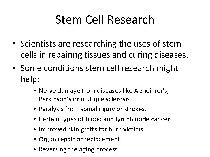 Stem Cell Research • Scientists are researching the uses of stem cells in repairing