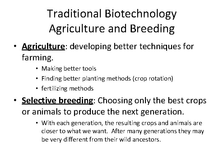 Traditional Biotechnology Agriculture and Breeding • Agriculture: developing better techniques for farming. • Making