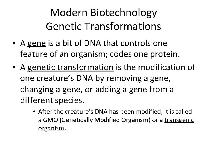 Modern Biotechnology Genetic Transformations • A gene is a bit of DNA that controls