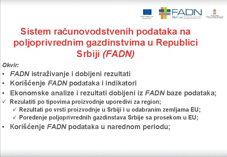 Sistem računovodstvenih podataka na poljoprivrednim gazdinstvima u Republici Srbiji (FADN) Okvir: • FADN istraživanje