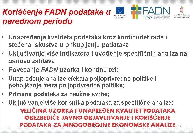 Кorišćenje FADN podataka u narednom periodu • Unapređenje kvaliteta podataka kroz kontinuitet rada i