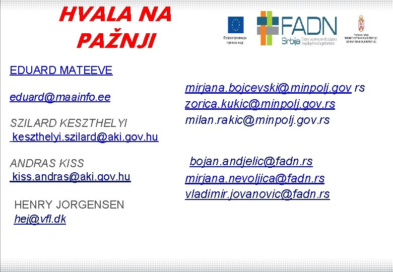 HVALA NA PAŽNJI EDUARD MATEEVE eduard@maainfo. ee SZILARD KESZTHELYI keszthelyi. szilard@aki. gov. hu ANDRAS