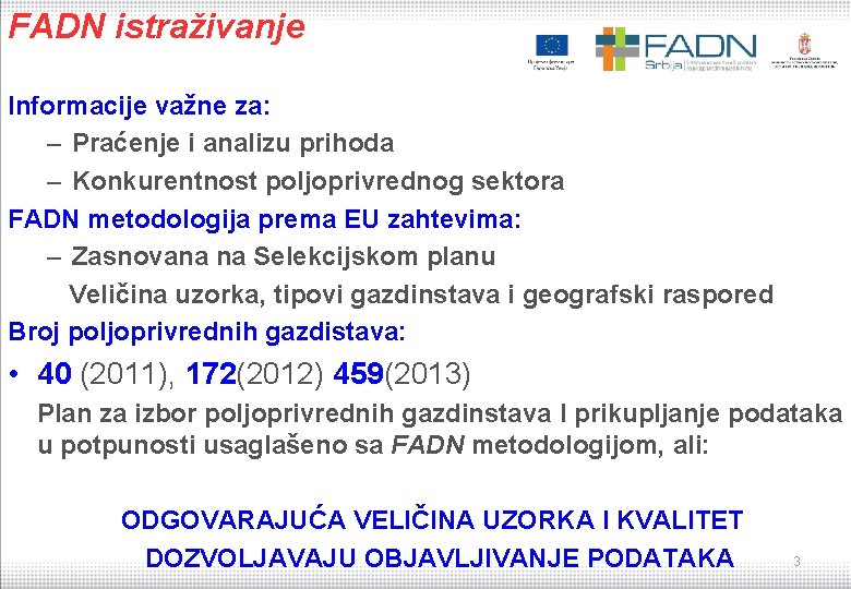 FADN istraživanje Informacije važne za: – Praćenje i analizu prihoda – Konkurentnost poljoprivrednog sektora