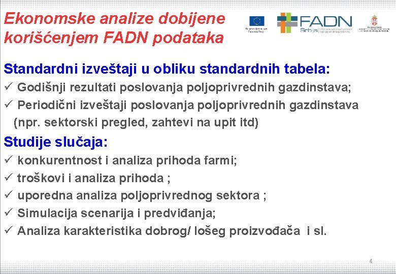 Ekonomske analize dobijene korišćenjem FADN podataka Standardni izveštaji u obliku standardnih tabela: ü Godišnji