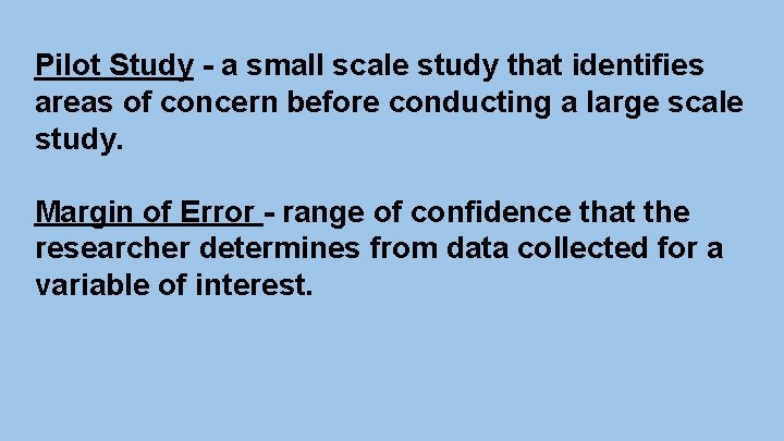 Pilot Study - a small scale study that identifies areas of concern before conducting