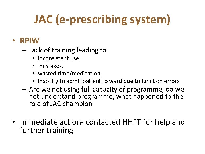 JAC (e-prescribing system) • RPIW – Lack of training leading to • • inconsistent