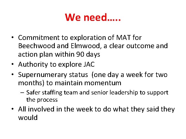 We need…. . • Commitment to exploration of MAT for Beechwood and Elmwood, a
