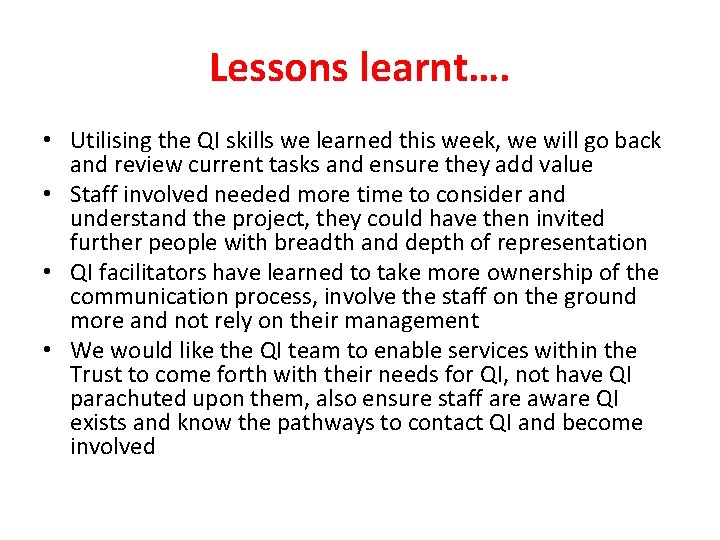 Lessons learnt…. • Utilising the QI skills we learned this week, we will go