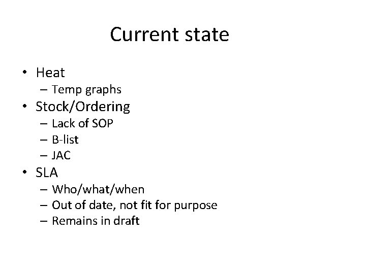 Current state • Heat – Temp graphs • Stock/Ordering – Lack of SOP –