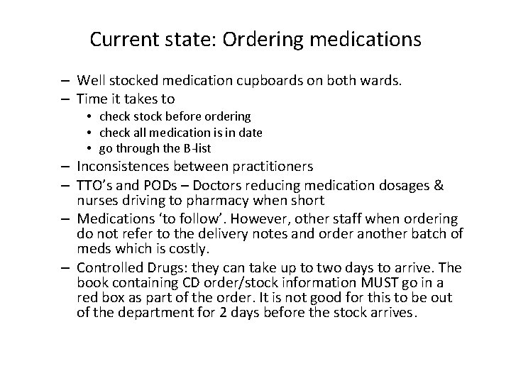 Current state: Ordering medications – Well stocked medication cupboards on both wards. – Time