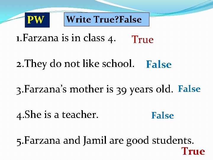PW Write True? False 1. Farzana is in class 4. True 2. They do