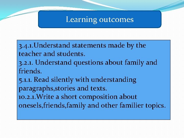 Learning outcomes 3. 4. 1. Understand statements made by the teacher and students. 3.