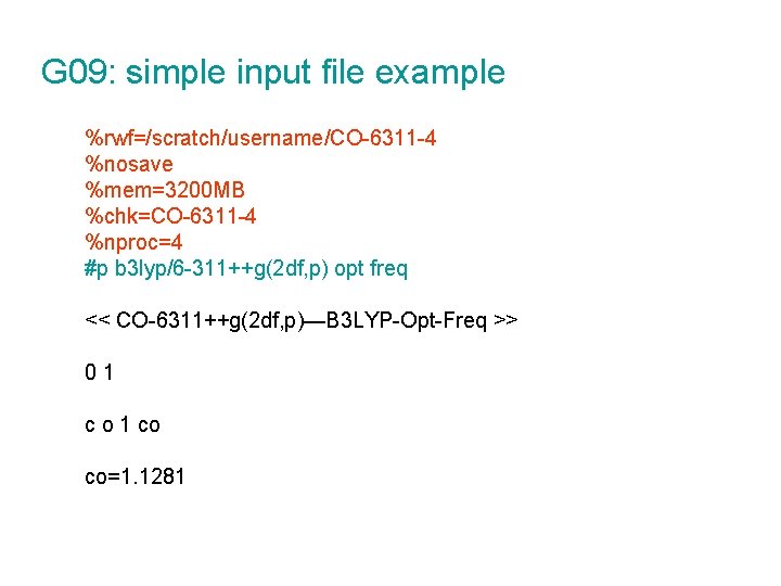 G 09: simple input file example %rwf=/scratch/username/CO-6311 -4 %nosave %mem=3200 MB %chk=CO-6311 -4 %nproc=4