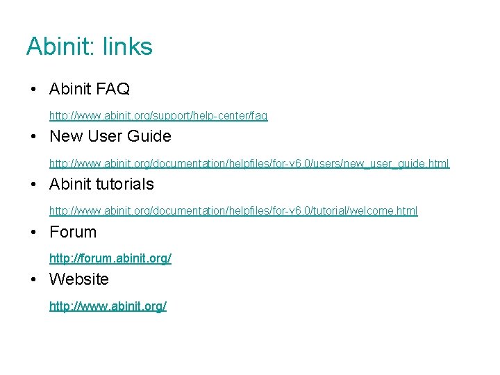 Abinit: links • Abinit FAQ http: //www. abinit. org/support/help-center/faq • New User Guide http: