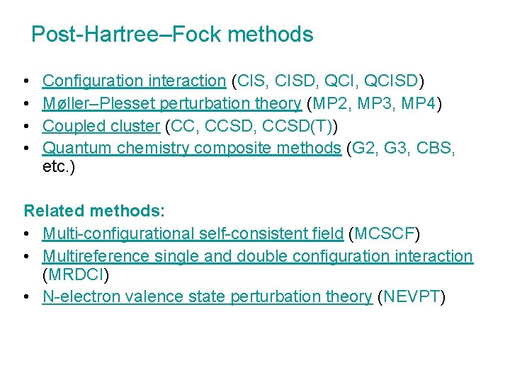 Post-Hartree–Fock methods • • Configuration interaction (CIS, CISD, QCISD) Møller–Plesset perturbation theory (MP 2,
