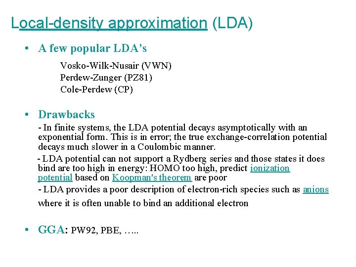 Local-density approximation (LDA) • A few popular LDA’s Vosko-Wilk-Nusair (VWN) Perdew-Zunger (PZ 81) Cole-Perdew