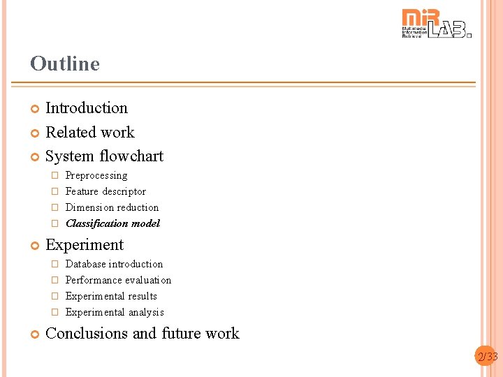 Outline Introduction Related work System flowchart Preprocessing � Feature descriptor � Dimension reduction �