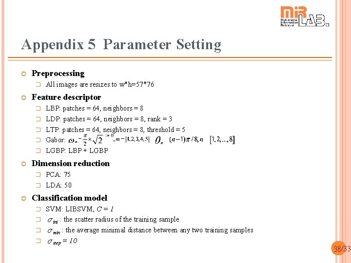 Appendix 5 Parameter Setting Preprocessing � Feature descriptor � � � All images are