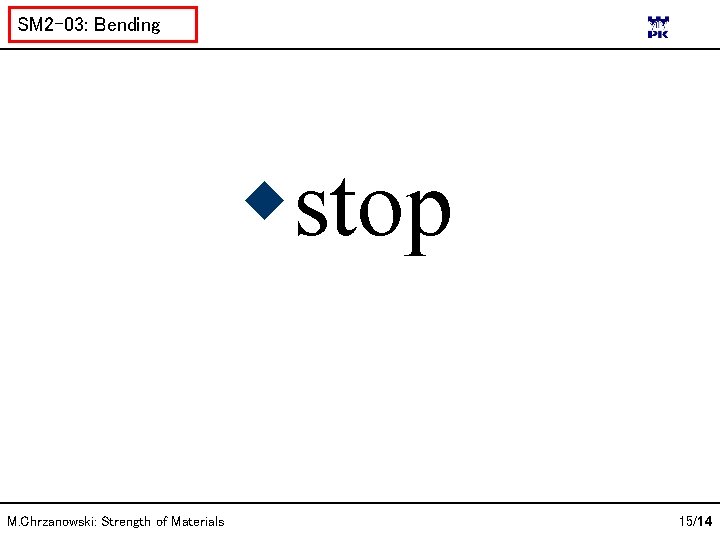SM 2 -03: Bending stop M. Chrzanowski: Strength of Materials 15/14 
