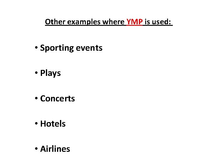 Other examples where YMP is used: • Sporting events • Plays • Concerts •