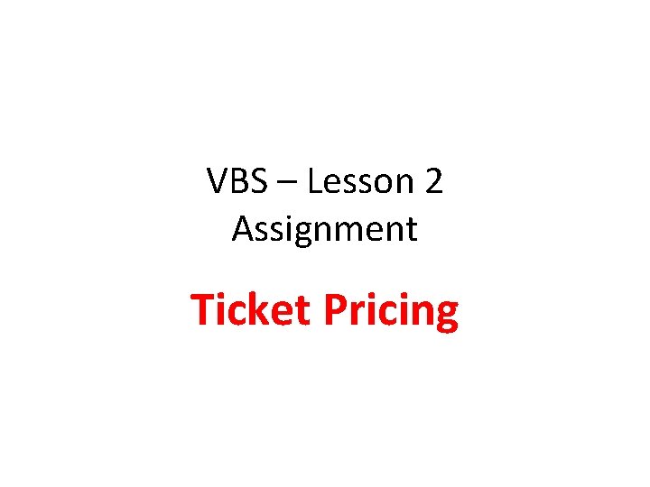 VBS – Lesson 2 Assignment Ticket Pricing 