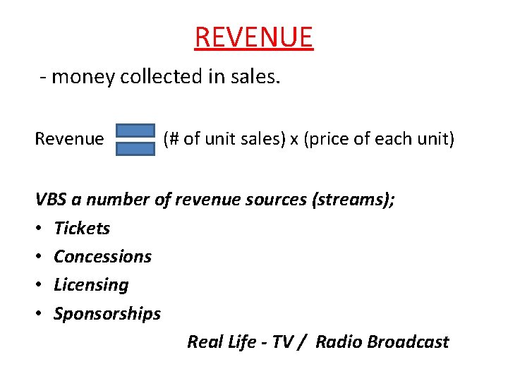 REVENUE - money collected in sales. Revenue (# of unit sales) x (price of