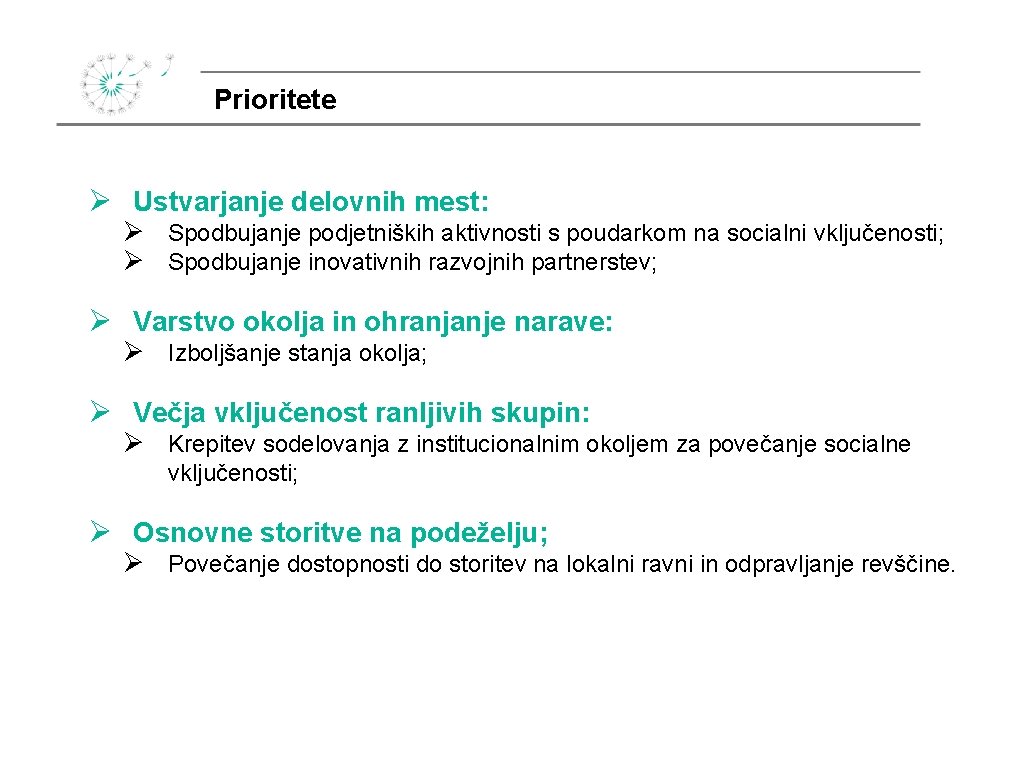 Prioritete Ø Ustvarjanje delovnih mest: Ø Spodbujanje podjetniških aktivnosti s poudarkom na socialni vključenosti;
