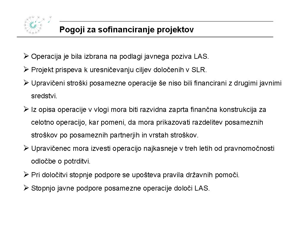 Pogoji za sofinanciranje projektov Ø Operacija je bila izbrana na podlagi javnega poziva LAS.